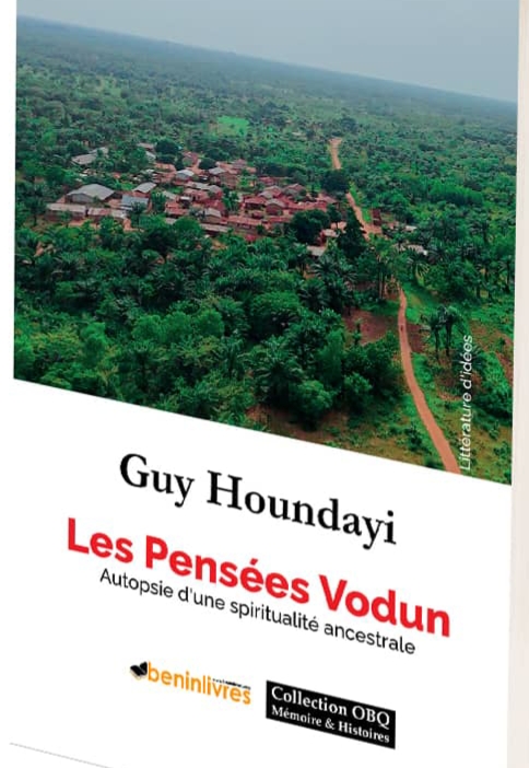 « LES PENSÉES VODUN : Autopsie d’une spiritualité ancestrale » : Un manifeste du Dr Guy HOUNDAYI pour réveiller la mémoire spirituelle africaine